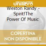 Weston Randy - Spirit!The Power Of Music cd