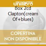 Box 2cd Clapton(cream Of+blues) cd musicale di CLAPTON ERIC