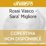 Rossi Vasco - Sara' Migliore cd musicale di ROSSI VASCO