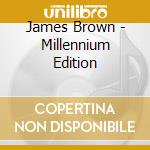 James Brown - Millennium Edition cd musicale di James Brown