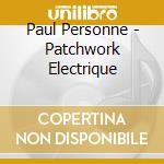 Paul Personne - Patchwork Electrique cd
