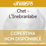 Chet - L'Inebranlabe cd