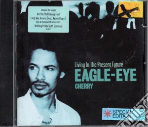 Eagle-Eye Cherry - Living In The Present Future cd musicale di Cherry, Eagle