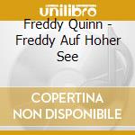 Freddy Quinn - Freddy Auf Hoher See cd musicale di Freddy Quinn