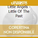 Little Angels - Little Of The Past cd
