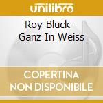 Roy Bluck - Ganz In Weiss cd