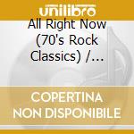 All Right Now (70's Rock Classics) / Various cd