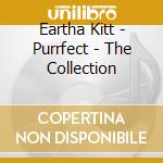 Eartha Kitt - Purrfect - The Collection cd musicale di Eartha Kitt