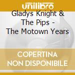 Gladys Knight & The Pips - The Motown Years cd musicale di Gladys Knight & The Pips