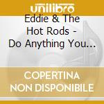 Eddie & The Hot Rods - Do Anything You Wanna Do cd