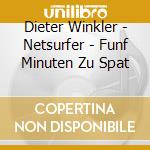Dieter Winkler - Netsurfer - Funf Minuten Zu Spat cd