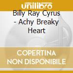 Billy Ray Cyrus - Achy Breaky Heart cd musicale di Billy Ray Cyrus