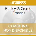 Godley & Creme - Images cd musicale di Godley & creme