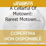 A Cellarful Of Motown!: Rarest Motown Grooves / Various (2 Cd) cd