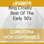 Bing Crosby - Best Of The Early 50's cd