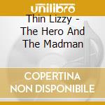 Thin Lizzy - The Hero And The Madman