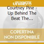 Courtney Pine - Up Behind The Beat The Collection cd