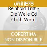 Reinhold Tritt - Die Welle Cd Child. Word