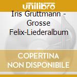 Iris Gruttmann - Grosse Felix-Liederalbum cd musicale di Iris Gruttmann