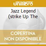 Jazz Legend (strike Up The cd