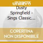 Dusty Springfield - Sings Classic Soul cd musicale di DUSTY