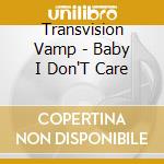 Transvision Vamp - Baby I Don'T Care cd