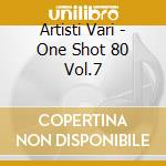 Artisti Vari - One Shot 80 Vol.7 cd
