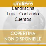 Landriscina Luis - Contando Cuentos cd musicale di Landriscina Luis