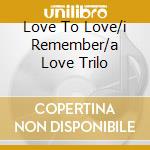 Love To Love/i Remember/a Love Trilo cd musicale di SUMMER DONNA