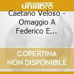 Caetano Veloso - Omaggio A Federico E Giulietta cd musicale di VELOSO CAETANO