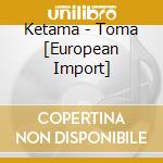 Ketama - Toma [European Import] cd