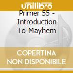 Primer 55 - Introduction To Mayhem cd musicale di Primer 55