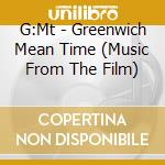 G:Mt - Greenwich Mean Time (Music From The Film) cd