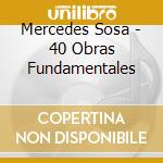 Mercedes Sosa - 40 Obras Fundamentales cd musicale di Mercedes Sosa