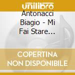 Antonacci Biagio - Mi Fai Stare Bene(Lim.Edit.) cd musicale di ANTONACCI BIAGIO