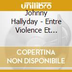 Johnny Hallyday - Entre Violence Et Violon cd