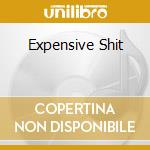 Expensive Shit cd