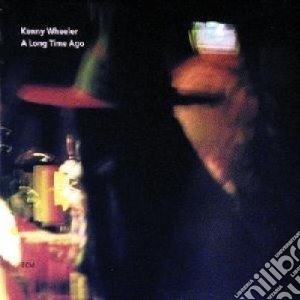 Kenny Wheeler - A Long Time Ago cd musicale di Kenny Wheeler