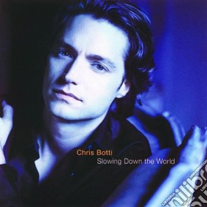 Chris Botti - Slowing Down The World cd musicale di Chris Botti