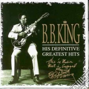 B.b. King - His Definitive Greatest Hits (2 Cd) cd musicale di B.b. King