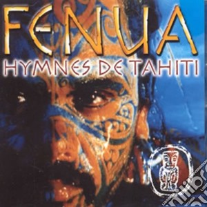 Fenua - Hymnes De Tahiti cd musicale di Fenua