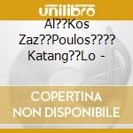 Al??Kos Zaz??Poulos???? Katang??Lo - cd