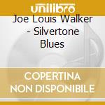 Joe Louis Walker - Silvertone Blues cd musicale di Joe Louis Walker