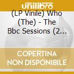 (LP Vinile) Who (The) - The Bbc Sessions (2 Lp) lp vinile di Who (The)