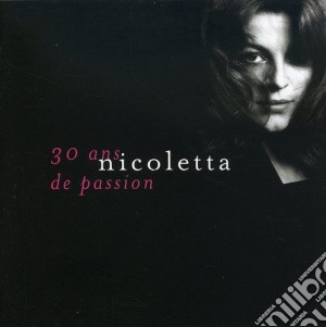 Nicoletta - 30 Ans De Passion cd musicale di Nicoletta