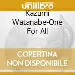 Kazumi Watanabe-One For All cd musicale di Kazumi Watanabe