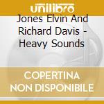 Jones Elvin And Richard Davis - Heavy Sounds cd musicale di JONES ELVIN
