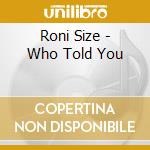Roni Size - Who Told You cd