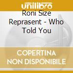 Roni Size Reprasent - Who Told You cd musicale di Roni Size Reprasent