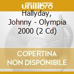 Hallyday, Johnny - Olympia 2000 (2 Cd) cd musicale di Hallyday, Johnny
